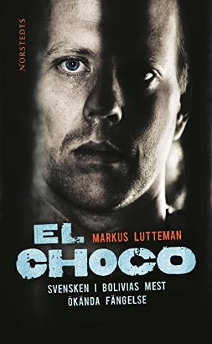 9789172638785: El Choco : svensken i Bolivias mest knda fngelse