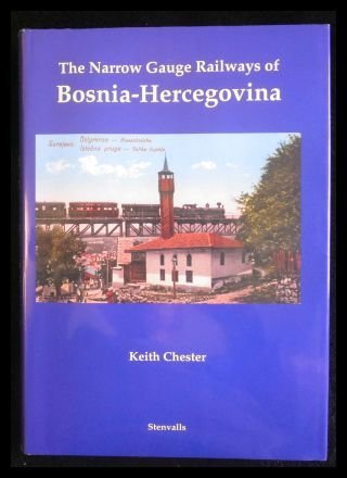 The Narrow Gauge Railways of Bosnia-Hercegovina - Chester Keith