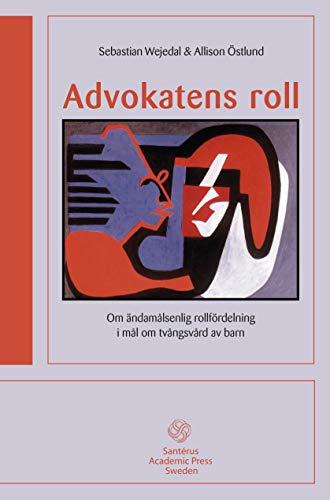 Stock image for Advokatens roll: Om ndamlsenlig rollfrdelning, i ml om tvngsvrd av barn for sale by medimops