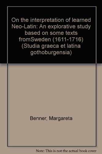 9789173460446: On the interpretation of learned Neo-Latin: An explorative study based on some texts fromSweden (1611-1716) (Studia graeca et latina gothoburgensia)