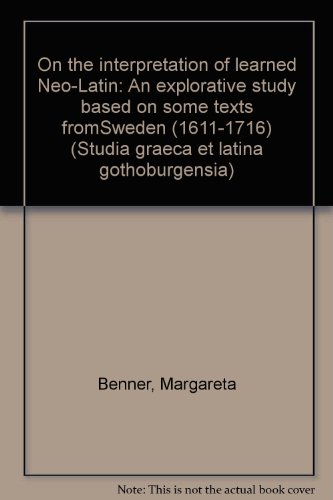 9789173460446: On the interpretation of learned Neo-Latin: An explorative study based on some texts from Sweden (1611-1716) (Studia Graeca et Latina Gothoburgensia)