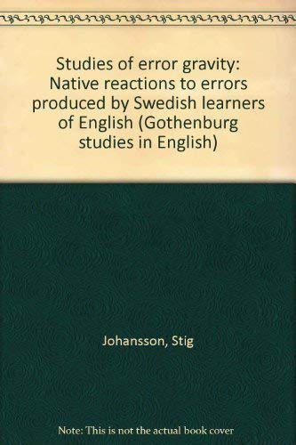 Studies of error gravity: Native reactions to errors produced by Swedish learners of English (Gothenburg studies in English) (9789173460545) by Johansson, Stig