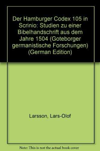 Der Hamburger Codex 105 in Scrinio: Studien zu einer Bibelhandschrift aus dem Jahre 1504 (GoÌˆteborger germanistische Forschungen) (German Edition) (9789173460842) by Larsson, Lars-Olof