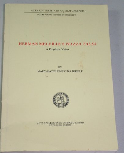 Herman Melville's Piazza tales: A prophetic vision (Gothenburg studies in English) (9789173461252) by Riddle, Mary-Madeleine Gina