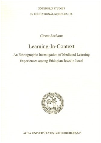 9789173464116: Learning-In-Context: An Ethnographic Investigation of Meditated Learning Experiences Among Ethiopian Jews in Israel (Goteborg Studies in Educational Sciences, 166)