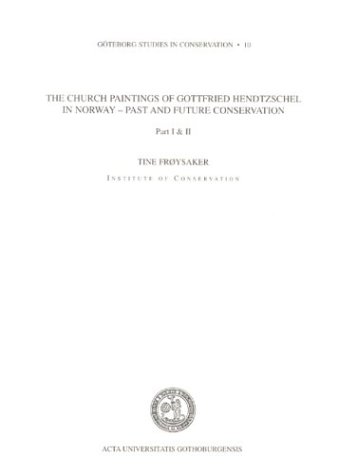 Church Paintings Of Gottfried Hendtzschel In Norway - Past & Future Conservation: Part I & Ii (9789173464550) by Froysaker, Tine
