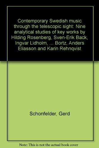 Contemporary Swedish music through the telescopic sight: Nine analytical studies of key works by Hilding Rosenberg, Sven-Erik BaÌˆck, Ingvar Lidholm, ... BoÌˆrtz, Anders Eliasson and Karin Rehnqvist (9789173701105) by SchoÌˆnfelder, Gerd