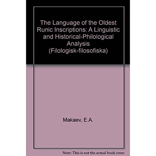 The Language of the Oldest Runic Inscriptions - A Linguistic and Historical-Philological Analysis