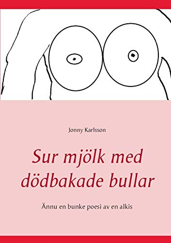 Stock image for Sur mjlk med ddbakade bullar: nnu en bunke poesi av en alkis (Swedish Edition) for sale by Lucky's Textbooks