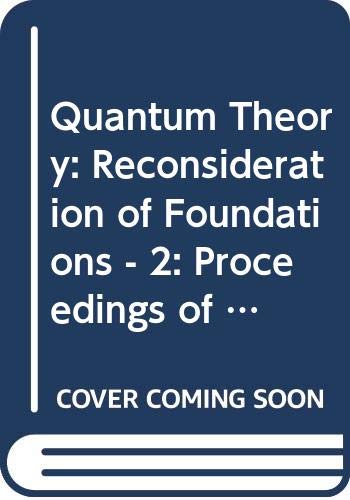 Stock image for Quantum Theory: Reconsideration of Foundations - 2: Proceedings of International Conference, Vaxjo (Smaland), Sweden, 1-7 June 2003 for sale by Moe's Books