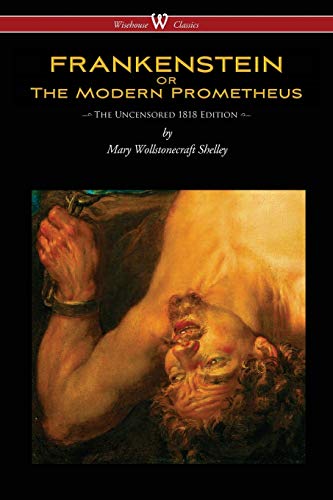 Beispielbild fr FRANKENSTEIN or The Modern Prometheus (Uncensored 1818 Edition - Wisehouse Classics) zum Verkauf von Better World Books