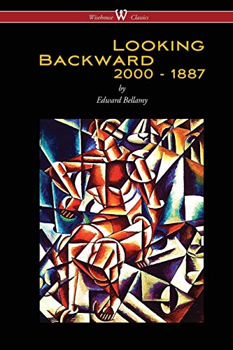 Beispielbild fr Looking Backward: 2000 to 1887 (Wisehouse Classics Edition) zum Verkauf von Chiron Media