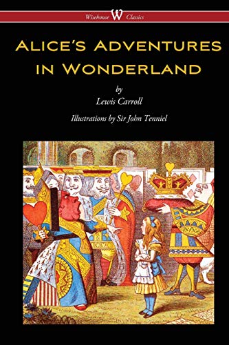 Stock image for Alice's Adventures in Wonderland (Wisehouse Classics - Original 1865 Edition with the Complete Illustrations by Sir John Tenniel) for sale by WorldofBooks