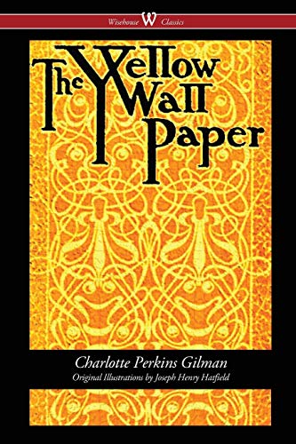 Beispielbild fr The Yellow Wallpaper (Wisehouse Classics - First 1892 Edition, with the Original Illustrations by Joseph Henry Hatfield) zum Verkauf von PBShop.store US