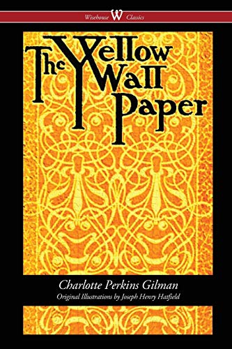 Stock image for The Yellow Wallpaper (Wisehouse Classics - First 1892 Edition, with the Original Illustrations by Joseph Henry Hatfield) for sale by SecondSale