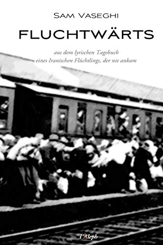 Stock image for fluchtwrts: aus dem lyrischen Tagebuch eines Iranischen Flchtlings der nie ankam (German Edition) for sale by GF Books, Inc.