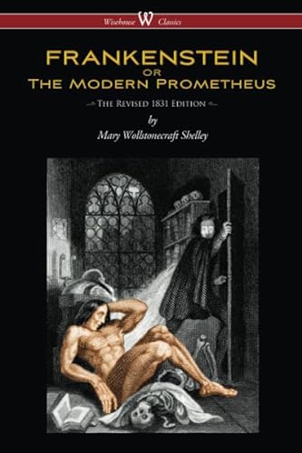 Imagen de archivo de FRANKENSTEIN or The Modern Prometheus (Wisehouse Classics Edition): The Revised 1831 Edition - a la venta por HPB-Diamond