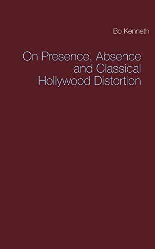 Stock image for On Presence, Absence and Classical Hollywood Distortion for sale by Chiron Media