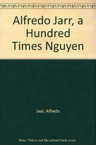 Alfredo Jarr, a Hundred Times Nguyen (9789177004868) by Alfredo Jaar