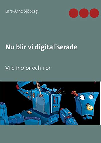 Stock image for Nu blir vi digitaliserade: Vi blir 0: or och 1: or (Swedish Edition) for sale by Lucky's Textbooks