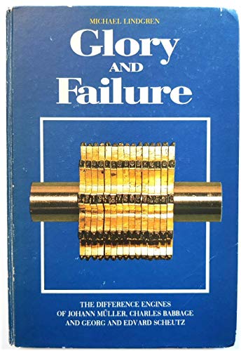Beispielbild fr GLORY and FAILURE: The Difference Engines of Johann Muller, Charles Babbage & Georg & Edvard Scheutz. Linkoping Studies in Arts & Science - 9; Stockholm Papers in History & Philosophy of Technology - 2017 zum Verkauf von Peter L. Masi - books