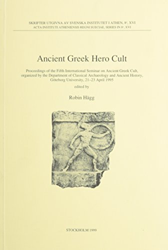 9789179160371: Ancient Greek Hero Cult: Proceedings of the Fifth International Seminar on Ancient Greek Cult, Organized by the Department of Classical Archaeology and ... (Acta Instituti Atheniensis Regni Sueciae) by Robin Hagg (1999) Paperback