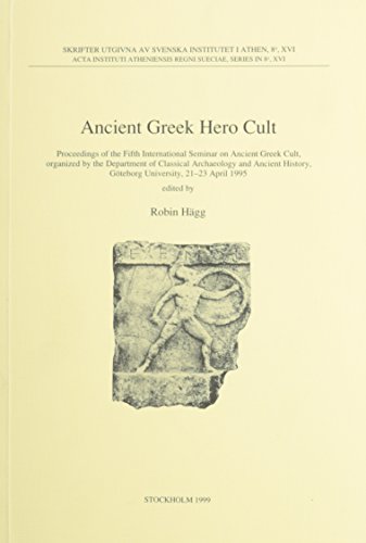 9789179160371: Ancient Greek Hero Cult: Proceedings of the Fifth International Seminar on Ancient Greek Cult, Organized by the Department of Classical Archaeology and ... (Acta Instituti Atheniensis Regni Sueciae)