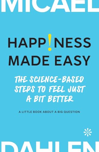 Stock image for Happiness Made Easy: The Science-Based Steps to Feel Just a Bit Better for sale by California Books