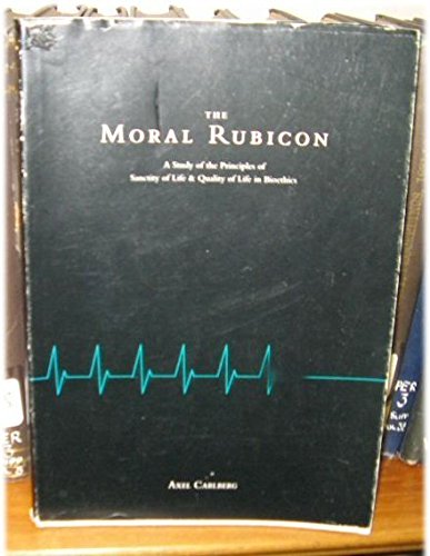 9789179665210: Moral Rubicon: Study of the Principles of Sanctity of Life and Quality of Life in Bioethics (Lund Studies in Ethics & Theology)