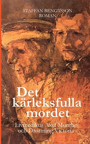 Stock image for Det Krleksfulla Mordet: Livmedikus Axel Munthe Och Drottning Victoria (Swedish Edition) for sale by Lucky's Textbooks