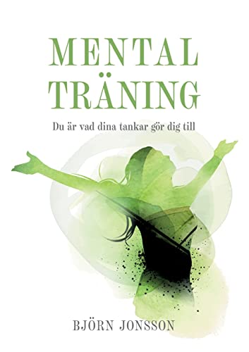 Stock image for Mental Trning: Du r vad dina tankar gr dig till (Swedish Edition) for sale by Lucky's Textbooks