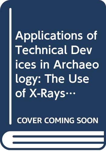 Stock image for Applications of Technical Devices in Archaeology: The Use of X-Rays, Microscope, Electrical & Electro-Magnetic Devices & Subsurface Interface Radar . V. 63) (English and German Edition) for sale by Discover Books