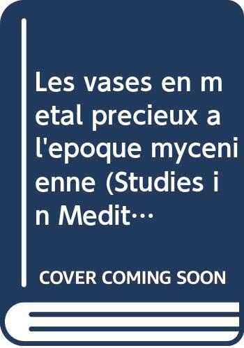 Stock image for Les vases en me?tal pre?cieux a? l'e?poque myce?nienne (Studies in Mediterranean archaeology : Pocket-book) (French Edition) for sale by Better World Books