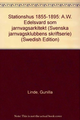 Stock image for Stationshus 1855-1895: A.W. Edelsvard som jarnvagsarkitekt (Svenska jarnvagsklubbens skriftserie) (Swedish Edition) for sale by Parrot Books