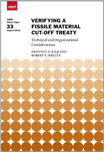 Verifying a Fissile Material Cut-off Treaty: Technical and Organizational Considerations (SIPRI Policy Paper 33) (9789185114726) by Shannon N. Kile; Robert E. Kelley