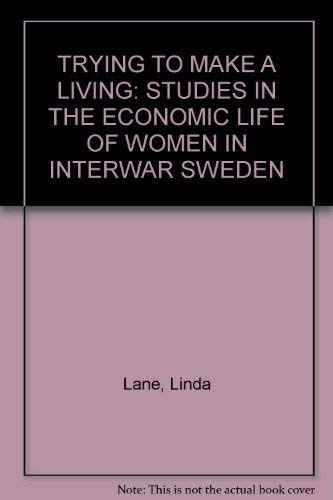 9789185196586: TRYING TO MAKE A LIVING: STUDIES IN THE ECONOMIC LIFE OF WOMEN IN INTERWAR SWEDEN
