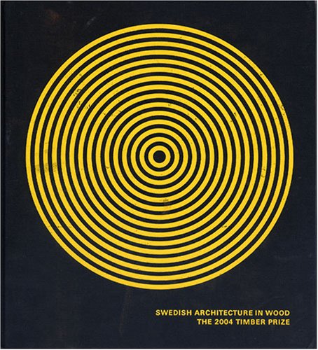 Stock image for Swedish Architecture in Wood: The 2004 Timber Prize for sale by Ludilivre Photobooks