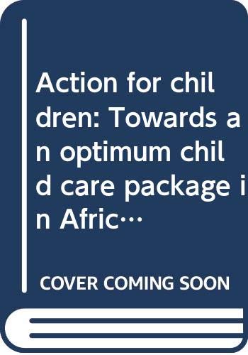 Beispielbild fr Action for children: Towards an optimum child care package in Africa : ideas and proposals based on the proceedings of the Dag Hammarskjold Seminar . for Africa, Addis Ababa, 14 to 19 May, 1973 zum Verkauf von Better World Books