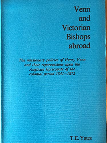 Stock image for Venn and Victorian bishops abroad: The missionary policies of Henry Venn and their repercussions upon the Anglican episcopate of the colonial period 1841-1872 for sale by Bookcase