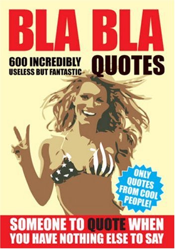 Stock image for BLA BLA: 600 USELESS QUOTES for sale by MusicMagpie