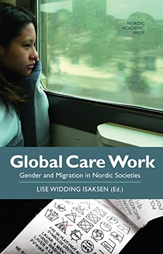 Stock image for Global Care Work : Gender and Migration in Nordic Societies for sale by Better World Books: West