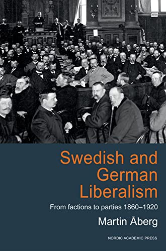 Beispielbild fr Swedish & German Liberalism: From Factions to Parties 1860-1920 zum Verkauf von WorldofBooks