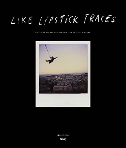 Beispielbild fr Like Lipstick Traces: Daily Life Polaroids from Thirteen Graffiti Writers zum Verkauf von WorldofBooks