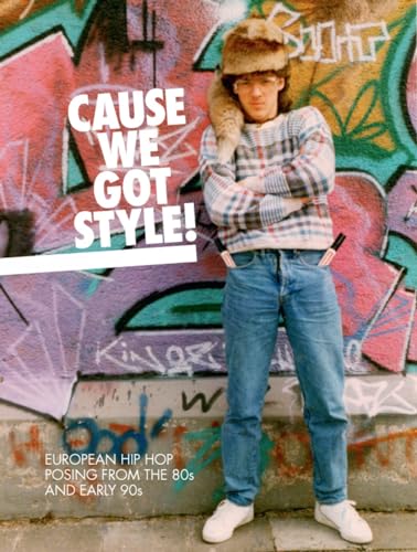 9789185639366: Cause we Got Style /anglais: European Hip Hop Posing from the 80s and Early 90s