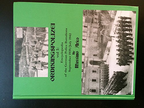 Beispielbild fr Ordnungspolizei Vol 1: Encyclopedia of the German Police Battalions September 1939/July 1942 zum Verkauf von best books