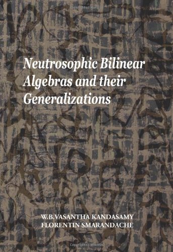 9789185917143: Neutrosophic Bilinear Algebras and their Generalizations