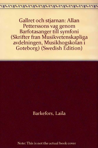 Gallret och stjarnan: Allan Petterssons vag genom Barfotasanger till symfoni (Skrifter fran Musik...