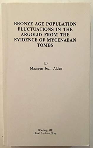 Stock image for Bronze Age Population Fluctuations in the Argolid from the Evidence of Mycenaean Tombs for sale by Atticus Books