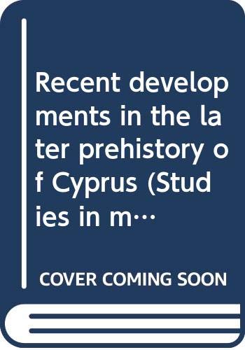 Imagen de archivo de RECENT DEVELOPMENTS IN THE LATER PREHISTORY OF CYPRUS (STUDIES IN MEDITERRANEAN ARCHAEOLOGY) a la venta por Zane W. Gray, BOOKSELLERS