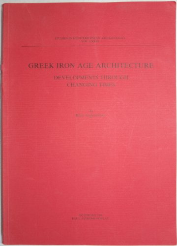 Beispielbild fr Greek Iron Age architecture: Developments through changing times (Studies in Mediterranean archaelogy, 81) zum Verkauf von Joseph Burridge Books